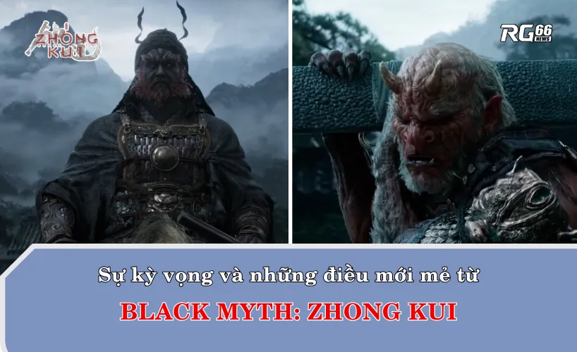 Sự kỳ vọng và những điều mới mẻ từ Black Myth: Zhong Kui