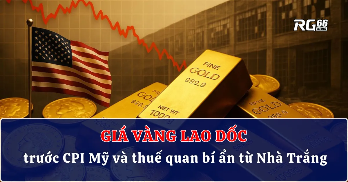 Giá vàng lao dốc trước CPI Mỹ và thuế quan bí ẩn từ Nhà Trắng
