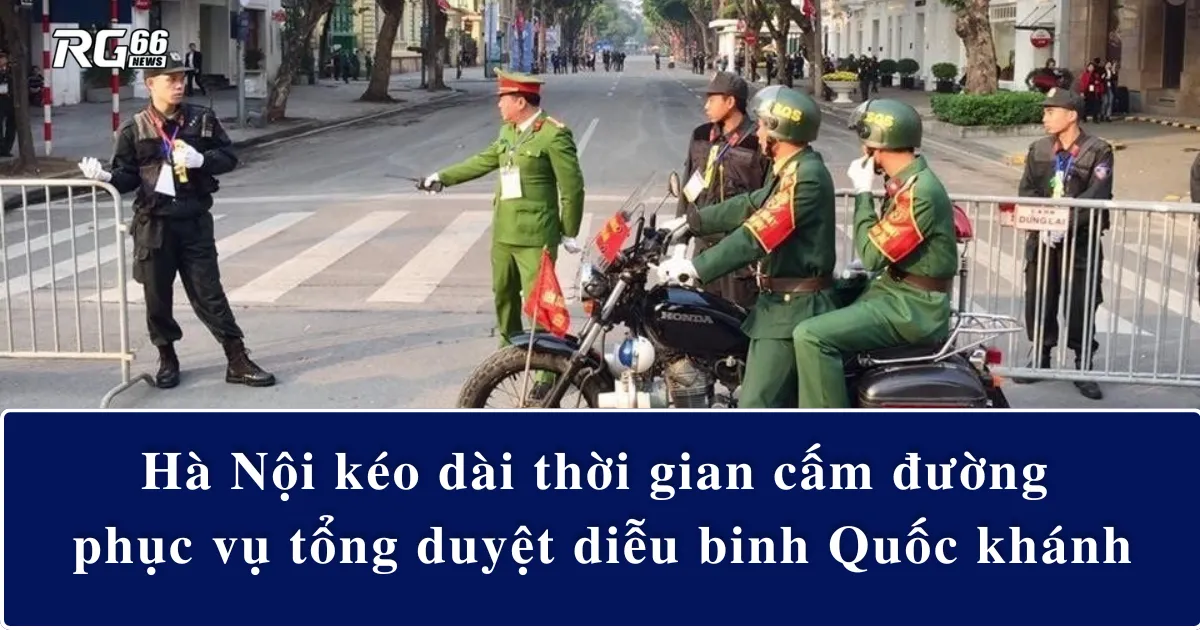 Hà Nội kéo dài thời gian cấm đường, phục vụ tổng duyệt diễu binh Quốc khánh