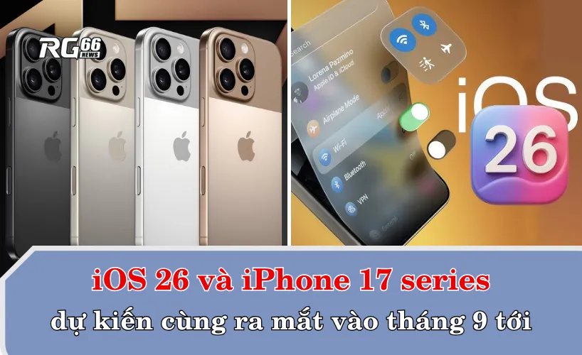 Ngày ra mắt iOS 26 và iPhone 17 series
