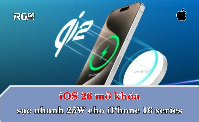 iOS 26 mở khóa sạc nhanh 25W cho iPhone 16 series