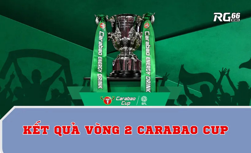 Kết quả vòng 2 Carabao Cup