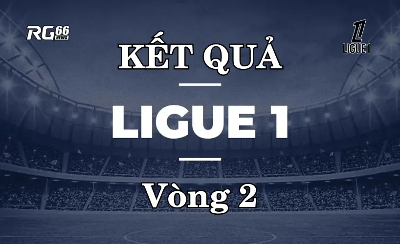 Kết quả Ligue 1 sau vòng 2