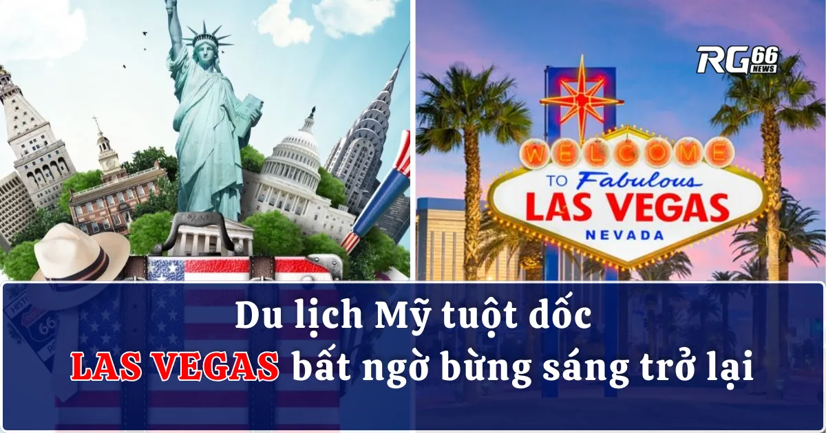 Du lịch Mỹ tuột dốc, Las Vegas bất ngờ bừng sáng trở lại