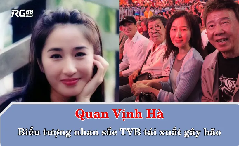 Quan Vịnh Hà – Biểu tượng nhan sắc TVB tái xuất gây bão