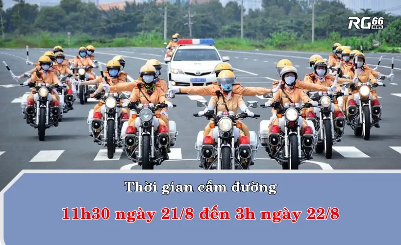 CA Hà Nội điều chỉnh thời gian cấm đường thành từ 11:30 ngày 21/8 đến 3:00 ngày 22/8