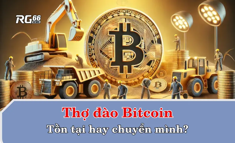 Thợ đào Bitcoin – Tồn tại hay chuyển mình?