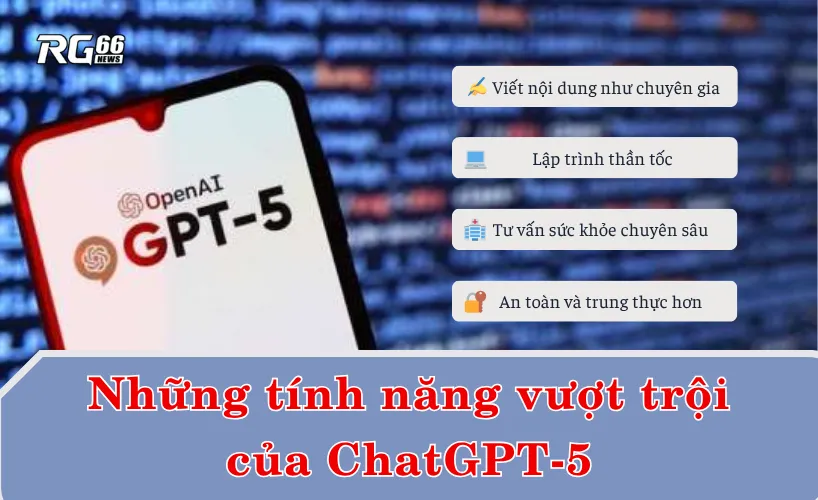 Những tính năng vượt trội của ChatGPT-5