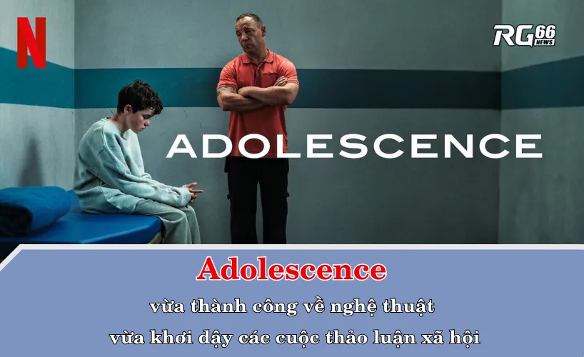Tại sao “Adolescence” lại khiến cả Hollywood phải chú ý?