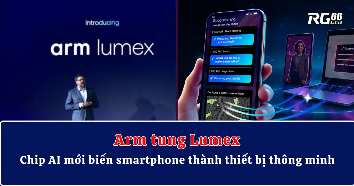Arm tung Lumex – Chip AI mới biến smartphone thành thiết bị thông minh