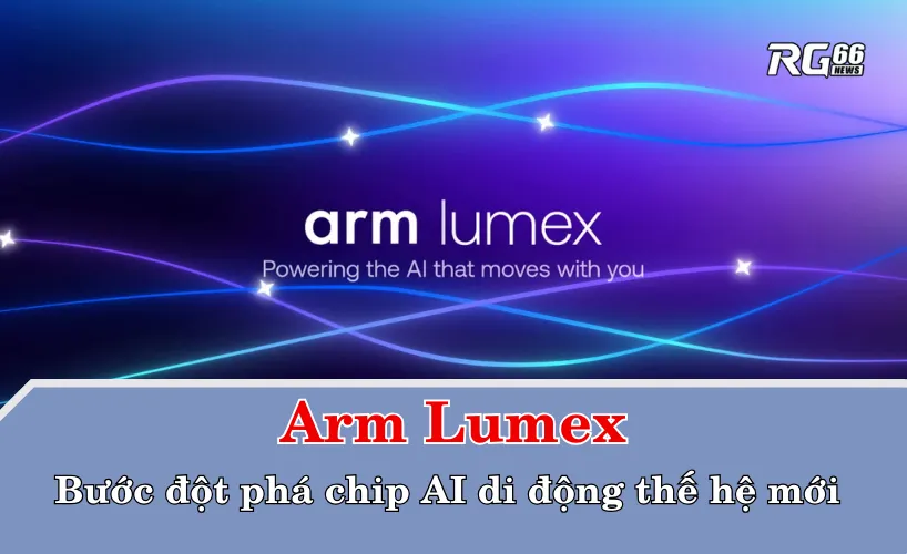 Arm Lumex – bước đột phá chip AI di động thế hệ mới