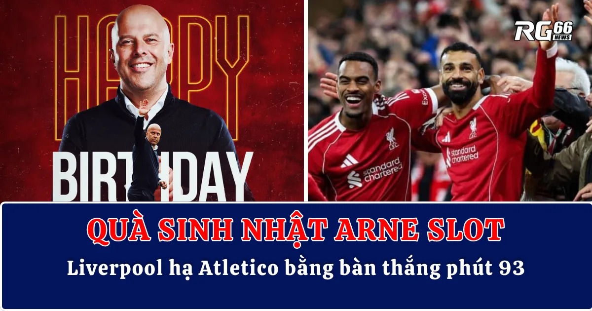 Quà sinh nhật Arne Slot – Liverpool hạ Atletico bằng bàn thắng phút 93