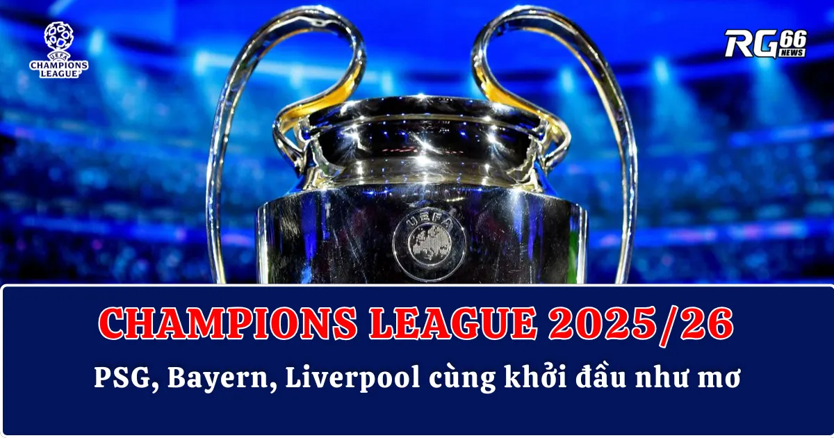 Đêm bùng nổ Champions League 2025/26 – PSG, Bayern, Liverpool cùng khởi đầu như mơ