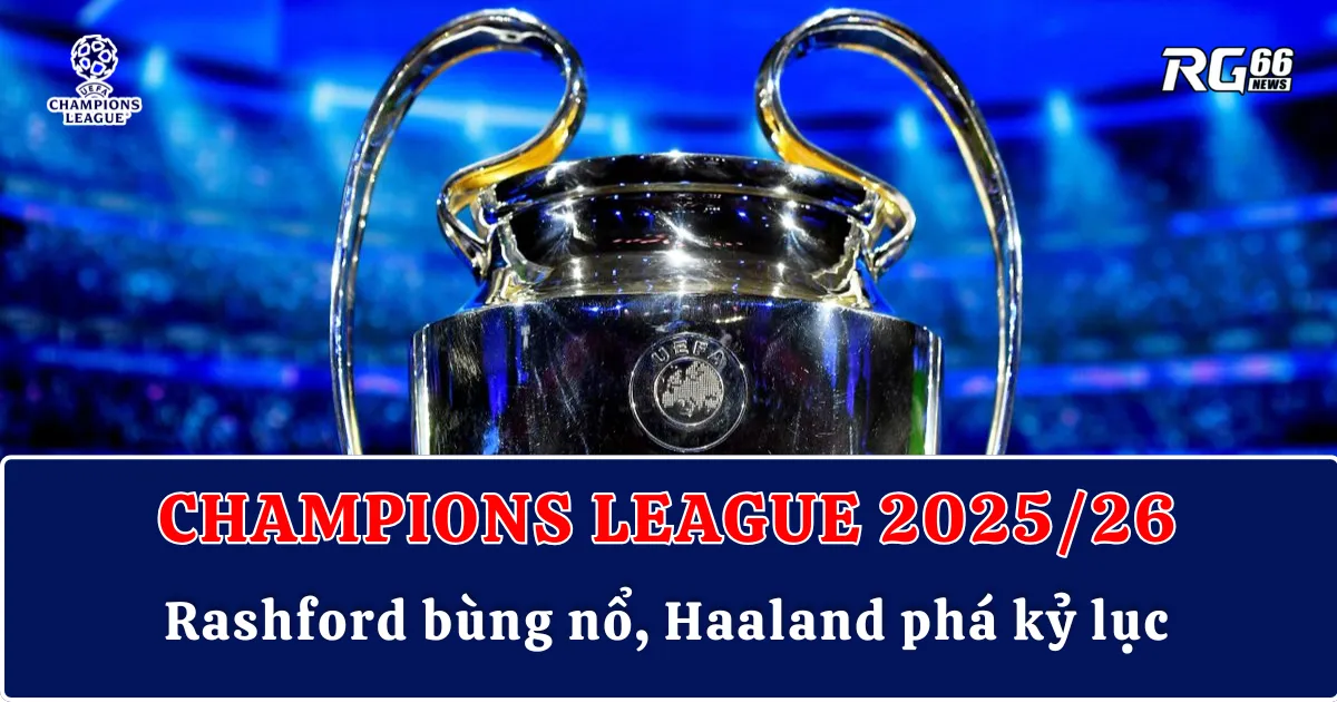 Tâm điểm Champions League – Rashford bùng nổ, Haaland phá kỷ lục