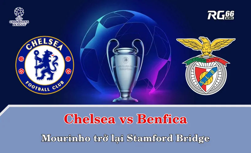 Chelsea vs Benfica – Mourinho trở lại Stamford Bridge