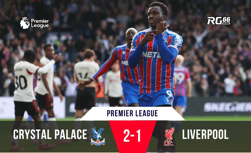 Liverpool thua Crystal Palace – Nhà vô địch gục ngã phút 97