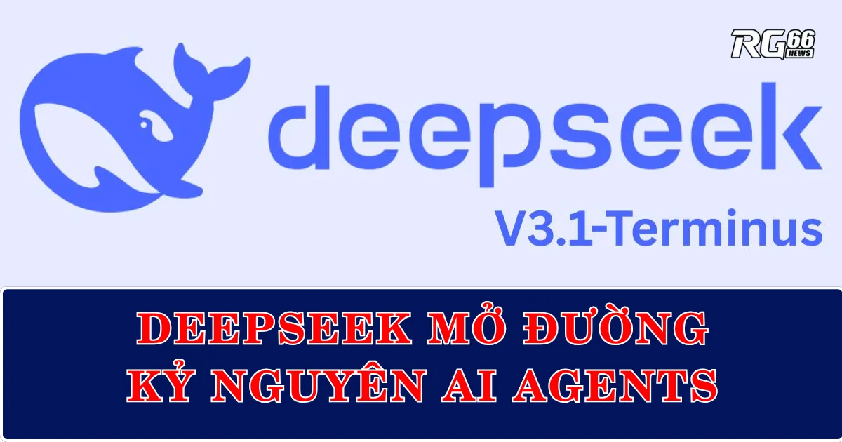 DeepSeek mở đường kỷ nguyên AI Agents với bản nâng cấp V3.1-Terminus