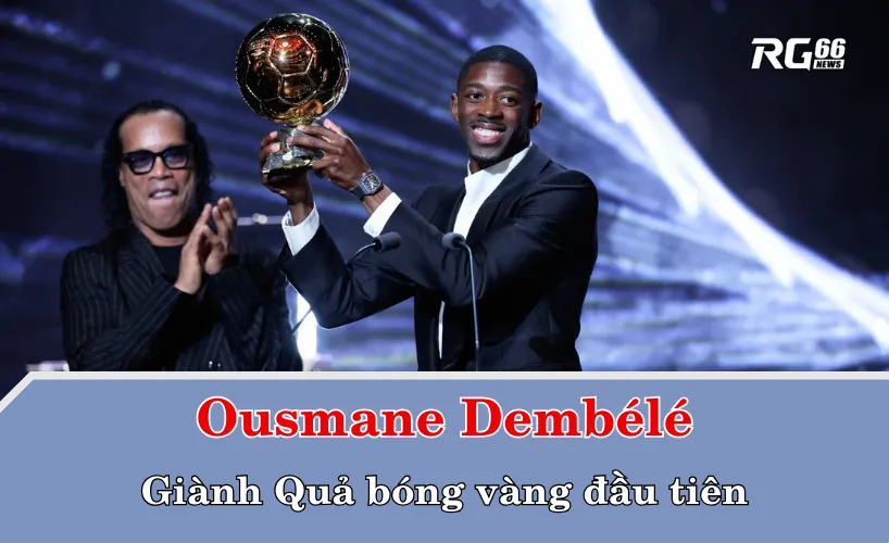 Ousmane Dembélé Quả bóng Vàng 2025: Cái tên khắc vào lịch sử