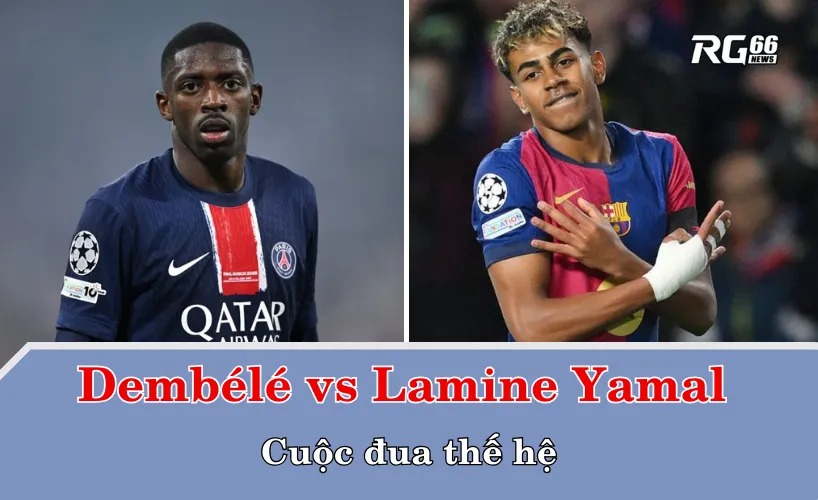 Dembélé vs Lamine Yamal – Cuộc đua thế hệ