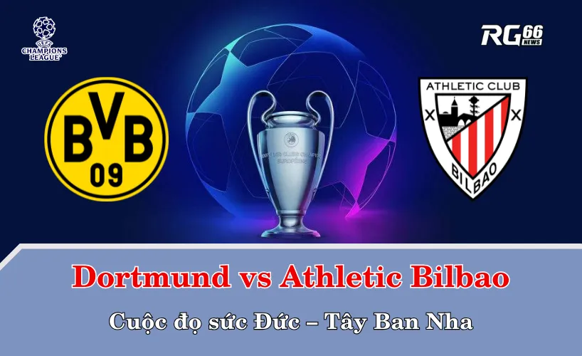 Dortmund vs Athletic Bilbao: Cuộc đọ sức Đức – Tây Ban Nha