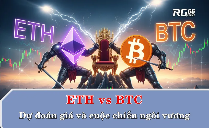 Dự đoán giá và cuộc chiến ngôi vương: ETH vs BTC