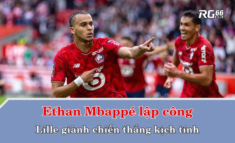 Ethan Mbappé lập công, Lille giành chiến thắng kịch tính