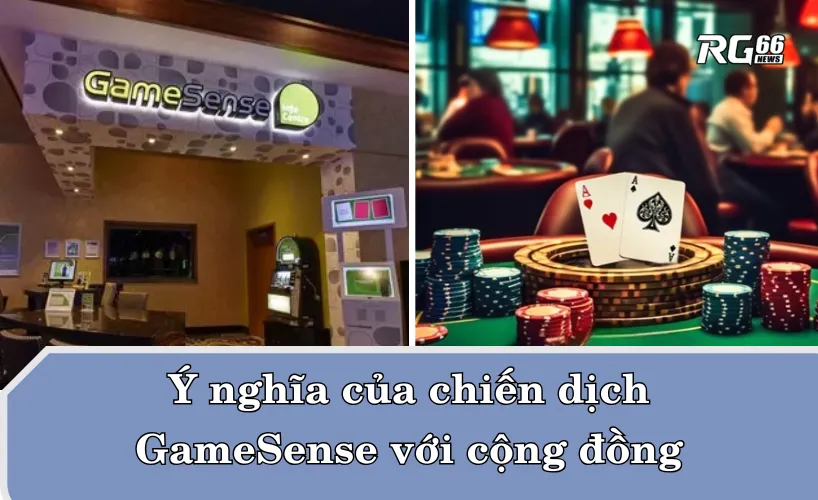 Ý nghĩa của chiến dịch GameSense với cộng đồng