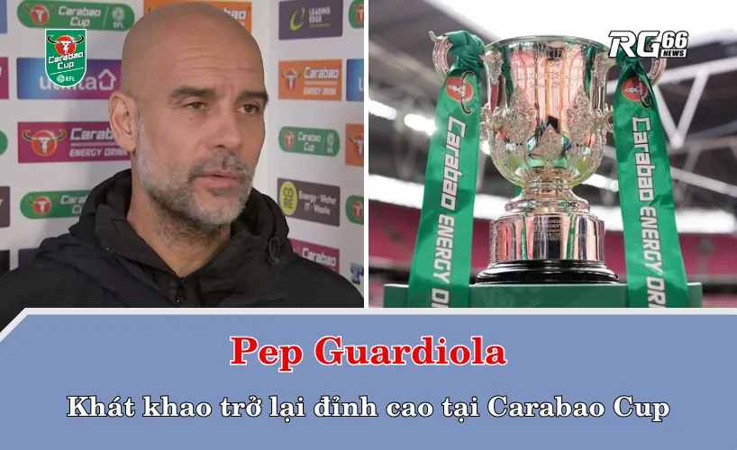 Pep Guardiola – Khát khao trở lại đỉnh cao tại Carabao Cup
