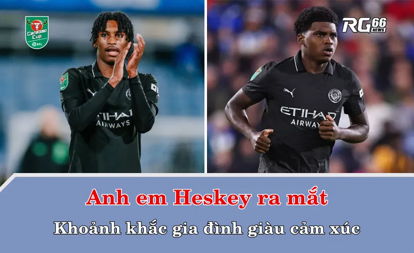 Anh em Heskey ra mắt – Khoảnh khắc gia đình giàu cảm xúc