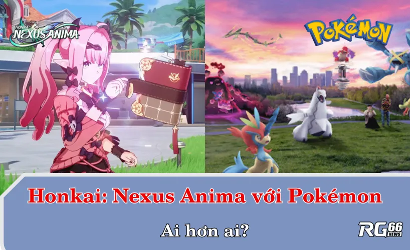 So sánh Honkai: Nexus Anima với Pokémon – Ai hơn ai?