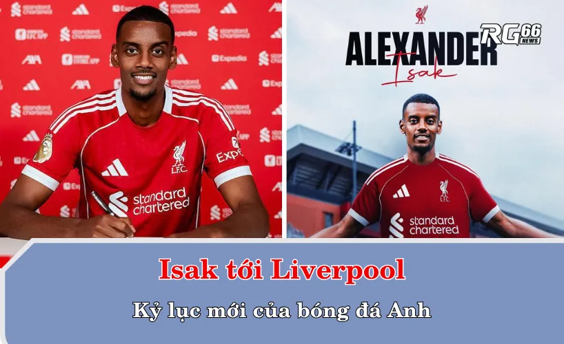Isak tới Liverpool – kỷ lục mới của bóng đá Anh với mức phí 125 triệu bảng