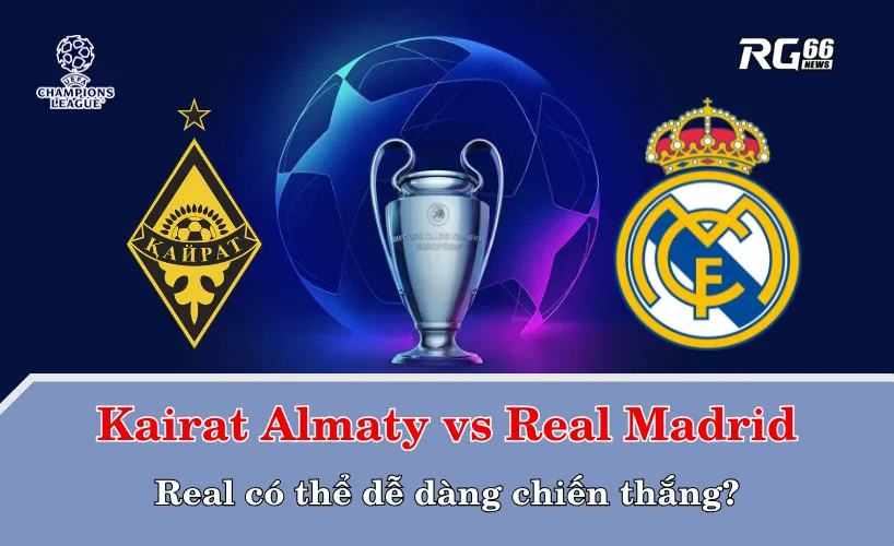Kairat Almaty vs Real Madrid – Real có thể dễ dàng chiến thắng?