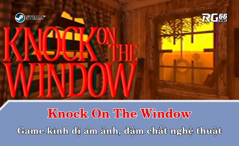 Knock On The Window – Game kinh dị ám ảnh, đậm chất nghệ thuật