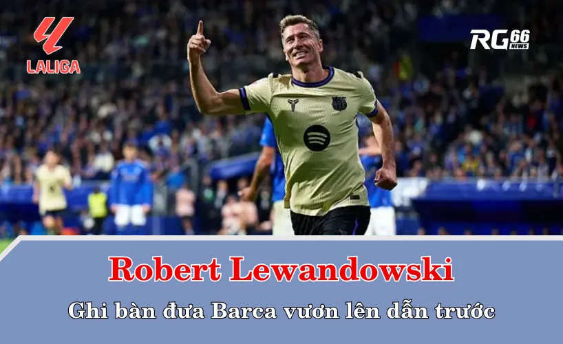 Lewandowski ghi bàn, đưa Barca vươn lên dẫn trước 2-1