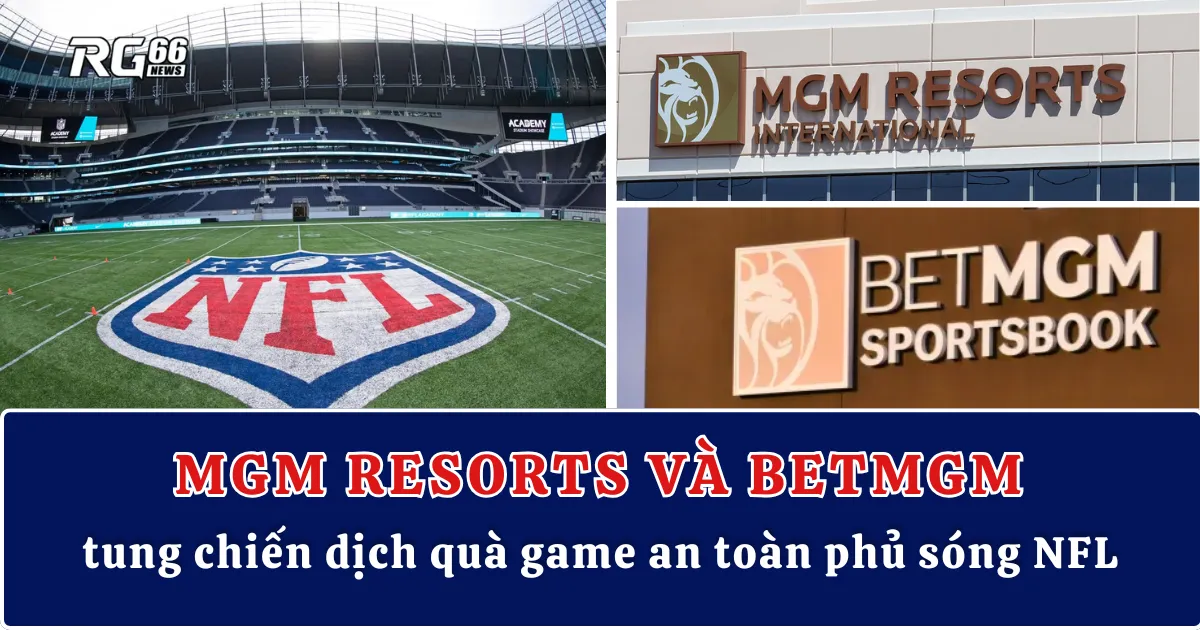 MGM Resorts và BetMGM tung chiến dịch quà game an toàn phủ sóng NFL