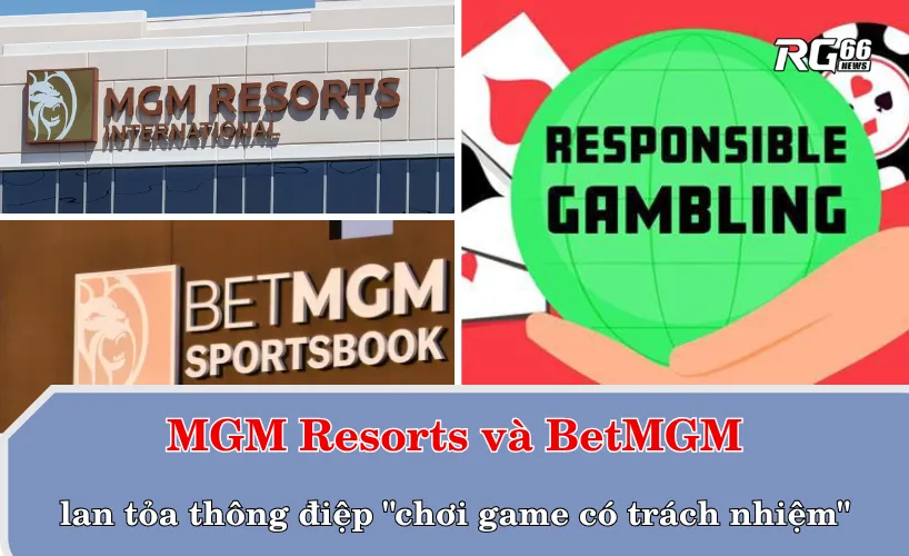 MGM Resorts và BetMGM lan tỏa thông điệp "chơi game có trách nhiệm"