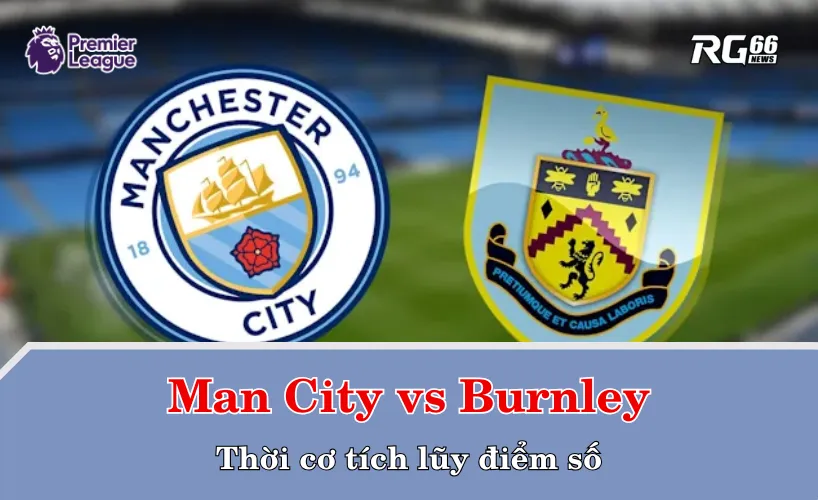 Man City – Thời cơ tích lũy điểm số