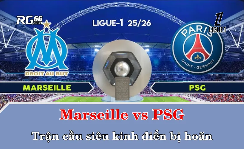 Marseille vs PSG – Trận cầu siêu kinh điển bị hoãn vì bão