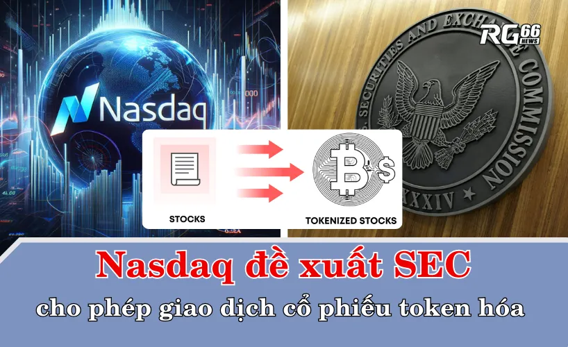 Nasdaq đề xuất SEC cho phép giao dịch cổ phiếu token hóa