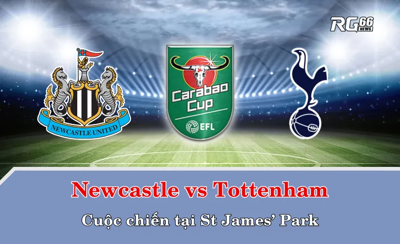 Newcastle vs Tottenham – Cuộc chiến tại St James’ Park