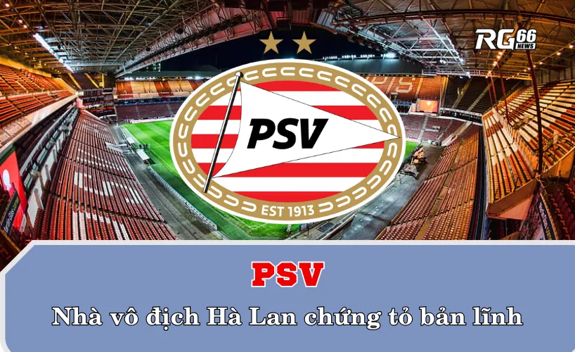 PSV – nhà vô địch Hà Lan chứng tỏ bản lĩnh