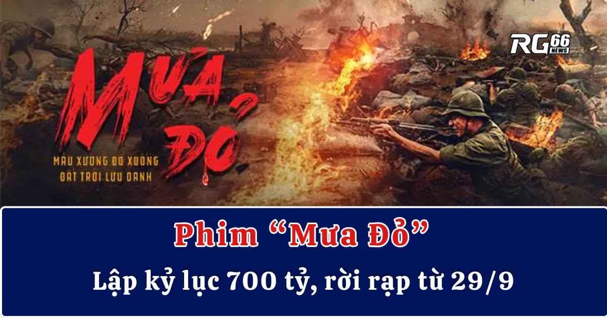 Mưa Đỏ lập kỷ lục 700 tỷ, kết thúc chiếu rạp từ ngày 29/9