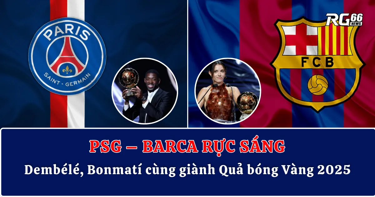 PSG – Barca rực sáng: Dembélé, Bonmatí cùng giành Quả bóng Vàng 2025