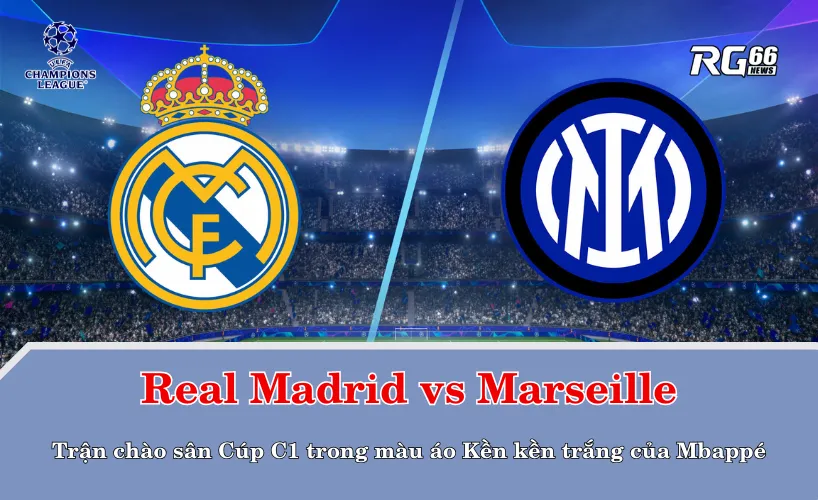 Real Madrid vs Marseille – Những cái tên đáng chú ý