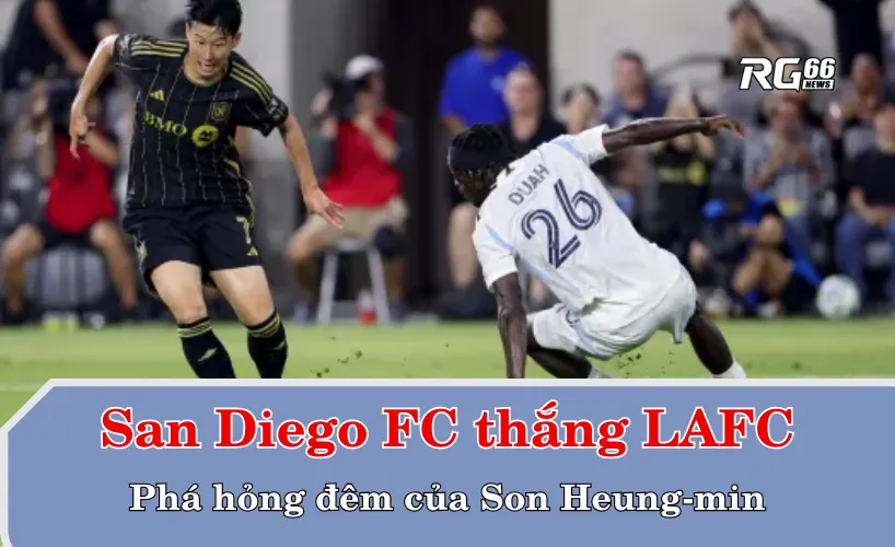 San Diego FC thắng LAFC – Phá hỏng đêm của Son Heung-min