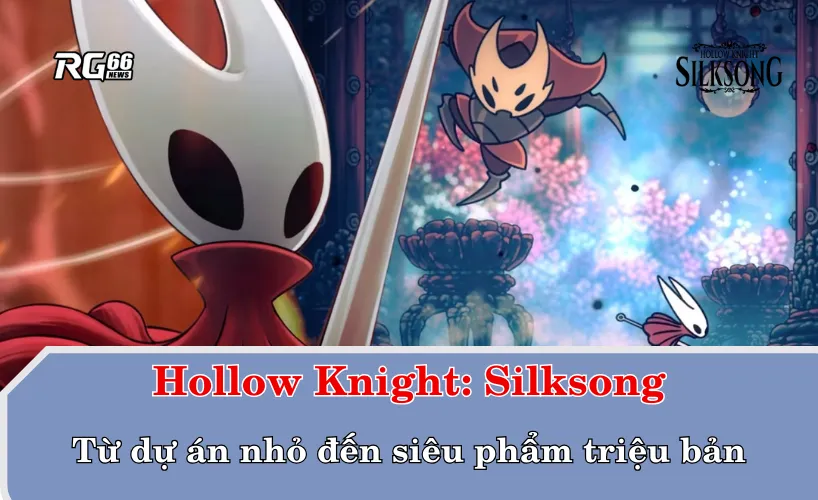 Silksong – từ dự án nhỏ đến siêu phẩm triệu bản