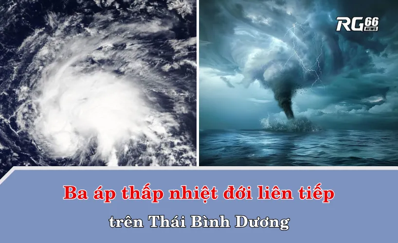 Ba áp thấp nhiệt đới liên tiếp trên Thái Bình Dương