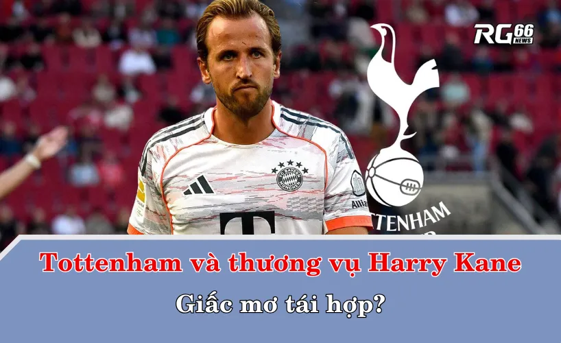 Tottenham và thương vụ Harry Kane – Giấc mơ tái hợp?
