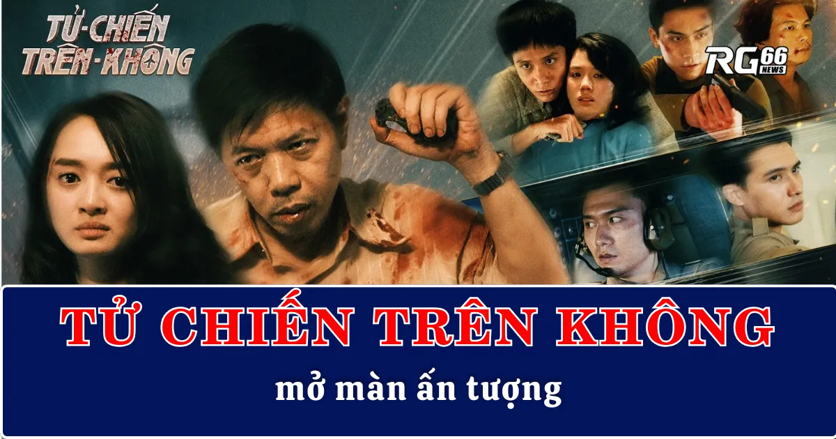 "Tử Chiến Trên Không" mở màn ấn tượng, thách thức "Mưa Đỏ"