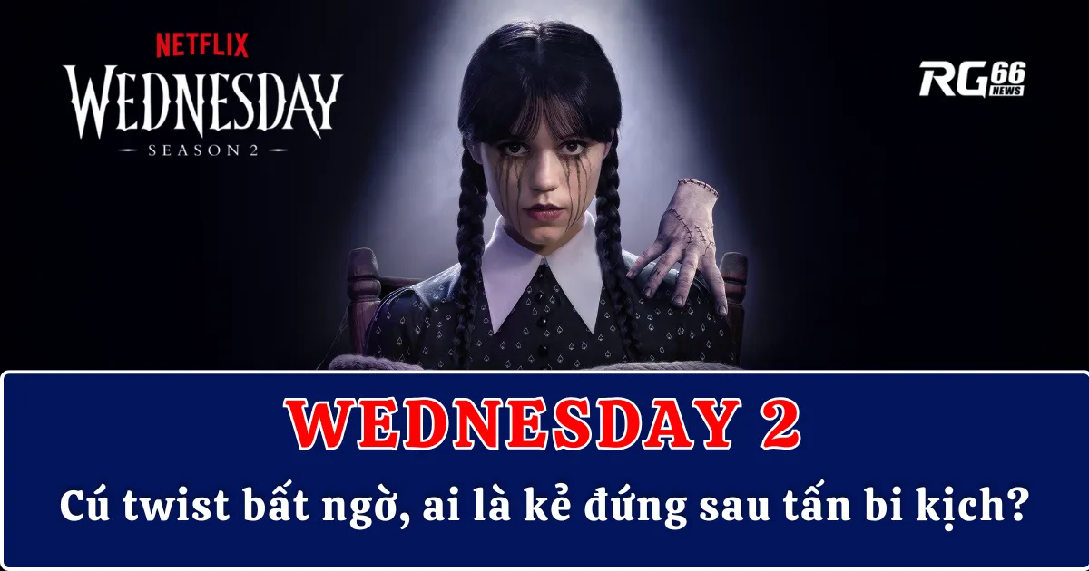 Wednesday 2 – Cú twist bất ngờ, ai là kẻ đứng sau tấn bi kịch?